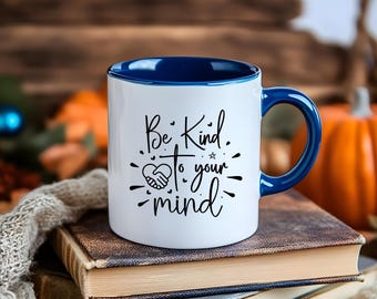 Mental Health Mug | Be Kind to Your Mind, Self Care Gift