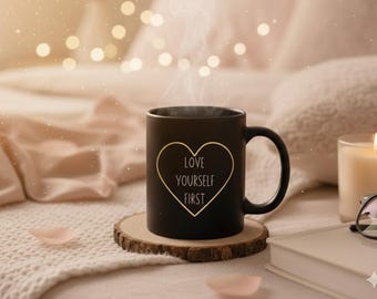 Love Yourself First Mug, Self Care Coffee Cup for Women, Inspirational Quote Mug, Positive Mental Health Gift, Encouraging Self Love Tea Cup