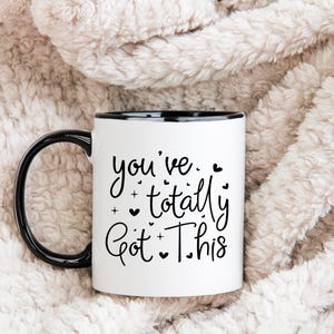 You&#39;ve Totally Got This Mug: Inspirational Coffee Mug, Encouragement Gift