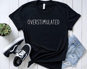 Overstimulated Shirt | Funny Introvert Tee | Mental Health Awareness Top | Anxiety Humor Graphic Tee | Overwhelmed Aesthetic Shirt