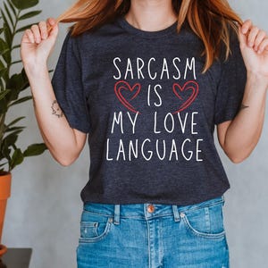 Sarcasm Is My Love Language T-Shirt: Funny Sarcastic Gift