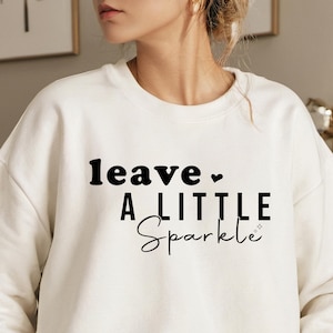 Leave A Little Sparkle Long Sleeve Sweatshirt: Inspirational Gift