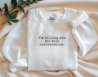 Sudadera "Te cobro por esta conversación", camiseta divertida para abogados, camiseta para estudiantes de derecho, regalo para abogados, regalo para la facultad de derecho, camiseta con humor legal.