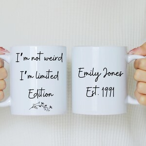 I&#39;m Not Weird I&#39;m Limited Edition Coffee Mug, Funny Weird Mug, Funny Sarcastic Tea Cup, Sarcasm Mug, Gift For Women, Funny Quote Ceramic Mug