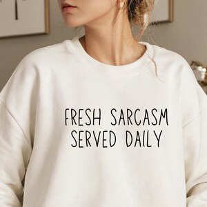 Fresh Sarcasm Served Daily Sweatshirt - Funny Sarcastic Gift