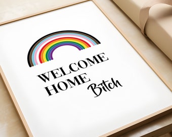 Welcome Home Bitch Print | Gay Pride Print | Decor | Pride | LGBTQIA | LGBT | Art | Gay Art | Pride Poster | Pride Rainbow