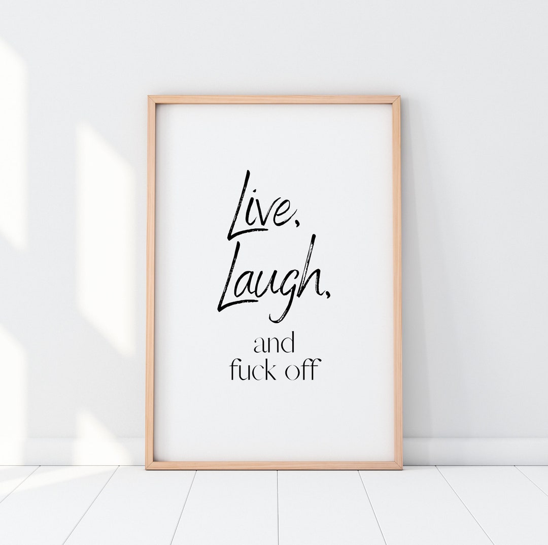 Live, Laugh and Fuck off Humour Art Home Decor Funny Wall Art Rude Wall
