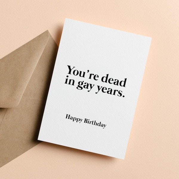 You're Gay In Dead Years, Gay Birthday Card, Funny Birthday Card, Humour Card, Simple Card