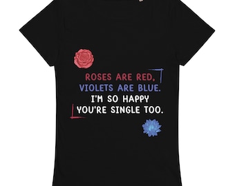 Single Women’s basic organic t-shirt | Roses are red, Violets are blue. I'm so happy you're single too | Divorced Shirt, Divorce Gift