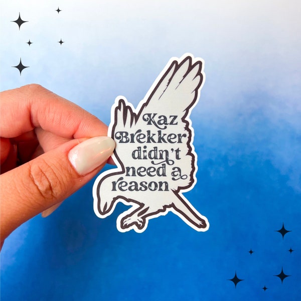 Kaz Brekker Didn't Need A Reason Sticker, Six of Crows Sticker, Shadow and Bone, Waterproof Sticker