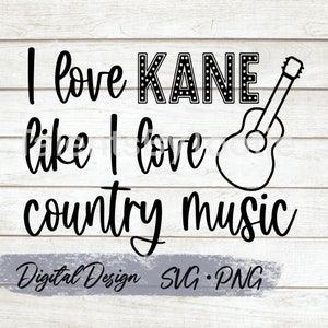 Love Kane Like I Love Country Music SVG & PNG