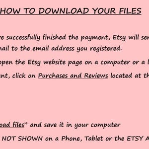 May include: Pink background with text: "HOW TO DOWNLOAD YOUR FILES." Instructions include opening the Etsy website on a computer, clicking "Purchases and Reviews," and then "Download files." Downloads are not shown on phones, tablets, or the Etsy app.