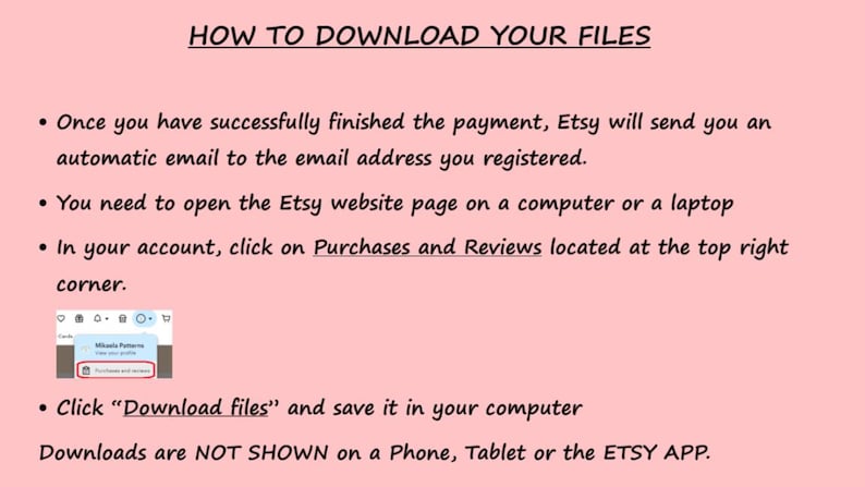 May include: Pink background with text: "HOW TO DOWNLOAD YOUR FILES." Instructions include opening the Etsy website on a computer, clicking "Purchases and Reviews," and then "Download files." Downloads are not shown on phones, tablets, or the Etsy app.