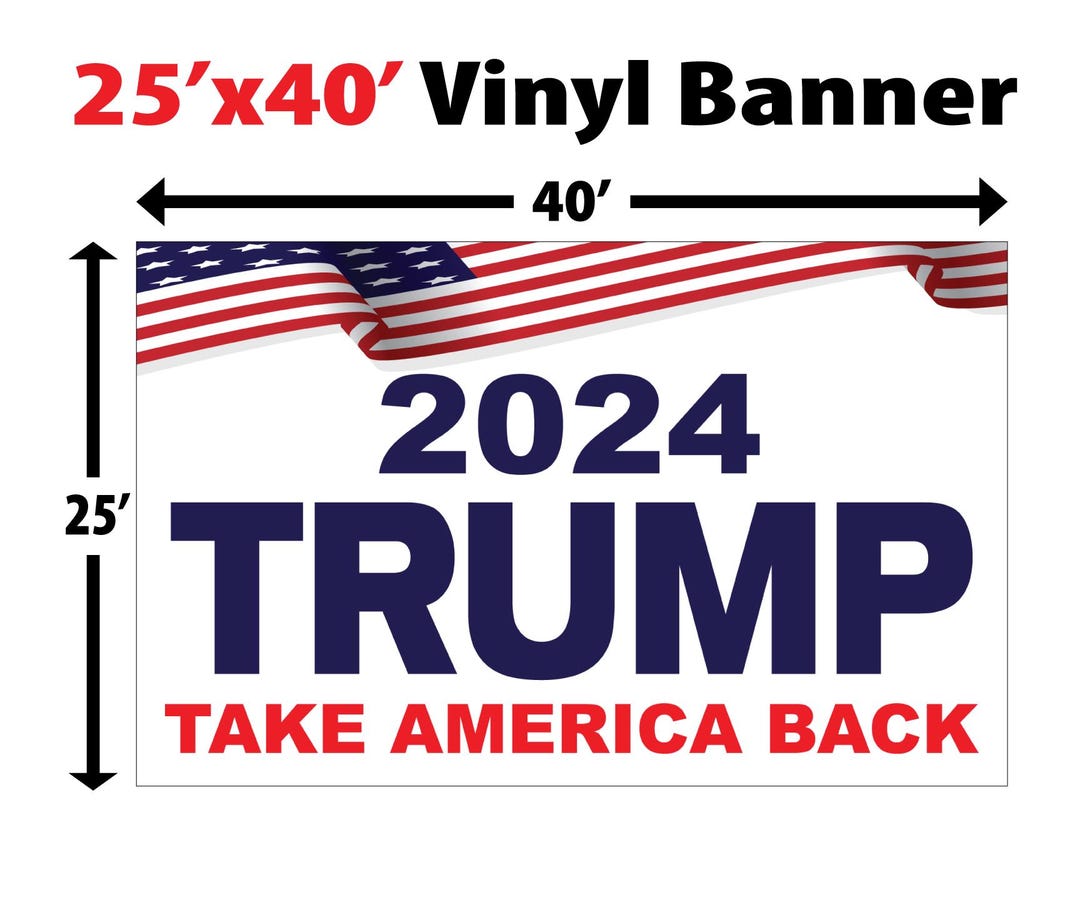 25'x40' Trump 2024 - Vinyl Banner Custom Order - Etsy
