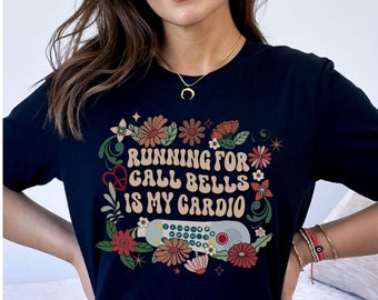 Funny Nurse Shirt, Running for Call Bells is My Cardio Shirt, Funny PCT Shirt, Funny CNA Shirt, Medical Humor Gift, Fall Autumn Floral Shirt