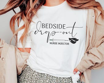 Nurse Injector Shirt, Bedside Dropout Shirt, Cosmetic Nurse Shirt, Aesthetic Nurse Shirt, Funny Botox Injector Shirt, Med Spa Nurse Shirt