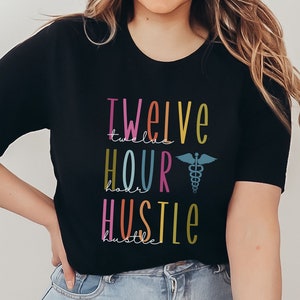 Twelve Hour Hustle Tee, Funny Shirts For Registered Nurses, Healthcare Staff, CNA PCT RN Shirts, Gift For Hospital Workers, Colorful Shirt