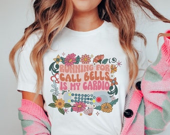 Funny CNA Shirt, Funny PCT Shirt, Funny Nurse Shirt, Running For Call Bells Is My Cardio Shirt, Flower Nurse Shirt, Retro Floral PCA Shirt