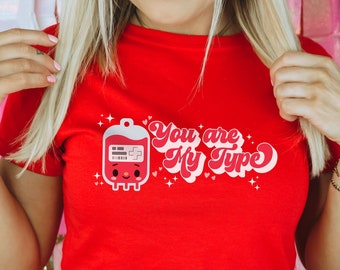 Nurse Valentine's Day Shirt, Valentine's Day Nurse Shirt, You're My Type Medical Pun Shirt, Doctor Valentine NP Valentine Blood Bank Shirt