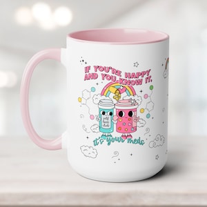Funny Mental Health Mug, If You're Happy and You Know It It's Your Meds Mug, Depression Gift Anxiety Gift Counselor Mug Therapist Coffee Cup