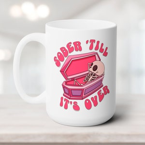 Sober Till It's Over Mug, Funny Sobriety Mug, Stay Sober Mug, Cute Pink Skeleton Mug, Pink Coffin Mug, Recovery Gift, AA Mug, NA Mug