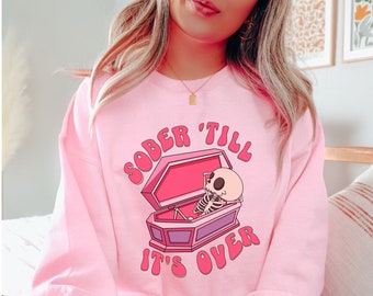 Sober 'Till It's Over Sweatshirt Cute Sobriety Sweatshirt Pink Skeleton Never Better Sweatshirt Recovery Gifts, Sober Girl Sober AF Crewneck
