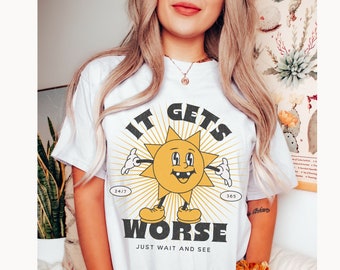 It Gets Worse Funny Mental Health Shirt, Retro Cartoon Graphic Tee, Sarcastic Dark Humor Shirt, Funny Shirt, Comfort Colors® Retro Sun Shirt