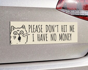 Funny Cat Bumper Sticker Please Don't Hit Me I Have No Money Bumper Magnet Cat Meme Magnet Cringe Cat Don't Tailgate Magnetic Car Decal