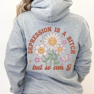 Depression Is A Bitch But So Am I Back Print Hoodie, Retro Mental Health Hoodie, Retro Daisy Hoodie Depression Hoodie End The Stigma Apparel