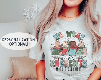 Mother Baby Unit Christmas Shirt, Christmas Mother Baby Nurse Shirt, MBU Group Shirt We Wrap the Best Presents Shirt, Postpartum Nurse Shirt