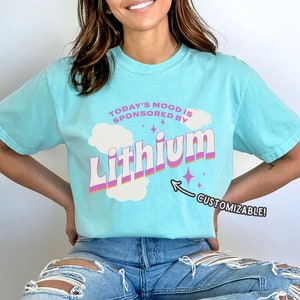 Funny Lithium Shirt, Funny Mental Health Shirt, Today&#39;s Mood is Sponsored By Lithium Shirt, BPD Shirt, Depression Shirt Take Your Meds Shirt