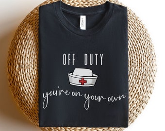Funny Nurse Shirt, Medical Humor Tee, Funny Shirt For Doctor or Registered Nurse, Off Duty Nurse T-Shirt, Medical Resident, New Nurse