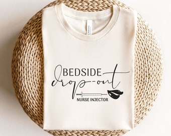 Nurse Injector Shirt, Bedside Dropout Shirt, Cosmetic Nurse Shirt, Aesthetic Nurse Shirt, Funny Botox Injector Shirt, Med Spa Nurse Shirt