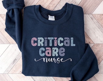 Critical Care Nurse Sweatshirt, ICU Nurse Sweatshirt, CCU Sweatshirt, Intensive Care Unit Nurse Apparel, Gift for Critical Care Unit Nurse