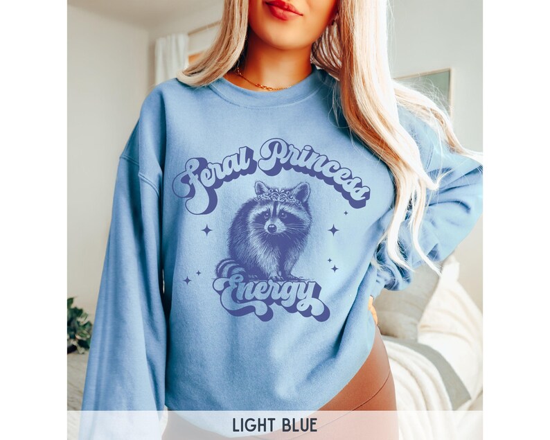Feral Princess Energy Sweatshirt, Vintage Raccoon Sweatshirt, Passenger Princess Crewneck Sweatshirt, Retro Raccoon Funny Sweatshirt Light Blue