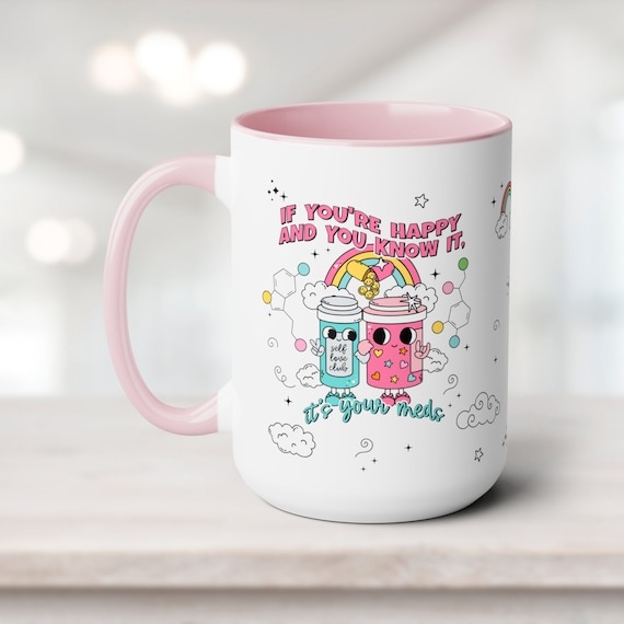 Funny Mental Health Mug, If You're Happy and You Know It It's Your Meds Mug, Depression Gift Anxiety Gift Counselor Mug Therapist Coffee Cup