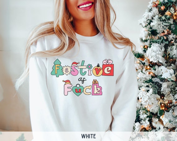 Festive Sweatshirt, Funny Festive Christmas Sweatshirt, Dark Humor Shirt, Sarcastic Christmas Shirts That Go Hard, Vulgar Christmas Apparel
