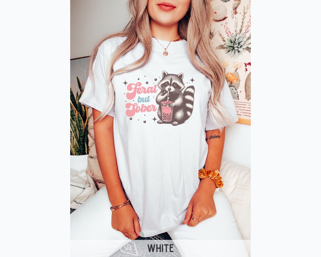 Feral but Sober Retro Raccoon Shirt, Cute Girly Raccoon Drinking Boba ...