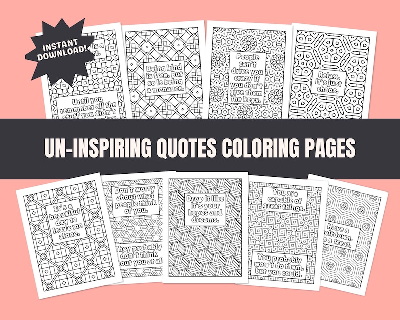May include: Eight printable coloring pages with geometric designs and amusing quotes, including "Relax, it's just chaos." The words "UN-INSPIRING QUOTES COLORING PAGES" are displayed. The pages are set against a pink backdrop.