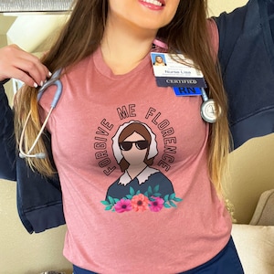 Florence Nightingale Shirt, Funny Nurse Shirt, Nurse Graduate Gift Nurse Apparel, Funny Nursing Shirt ER Nurse Shirt, Nurse Preceptor Gift