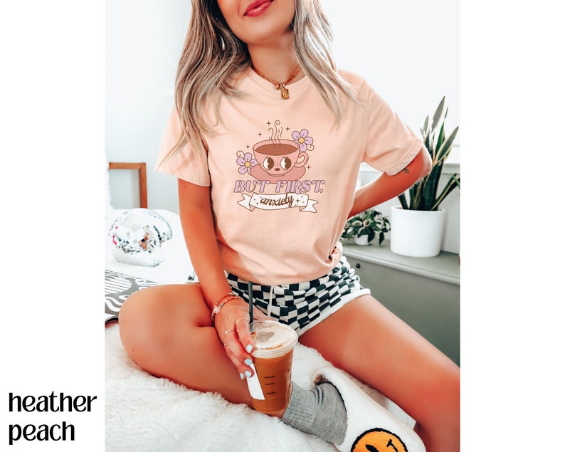 Cute Anxiety Shirt, Retro Mental Health Shirt, Coffee Lover Shirt Coffee and Anxiety Shirt Anxious Shirt Social Anxiety Shirt Caffeine Shirt Heather Peach