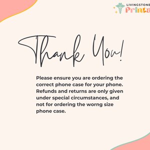 May include: A pink and white graphic with the text "Thank You!" and a message about ordering the correct phone case. The text reads: "Please ensure you are ordering the correct phone case for your phone. Refunds and returns are only given under special circumstances, and not for ordering the wrong size phone case."