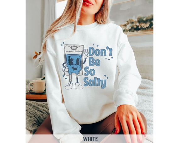 Funny Nurse Sweatshirt, Stay Salty Nurse Crewneck Sweatshirt, Medical Humor Normal Saline Sweatshirt, Cute Retro Emergency Nurse Sweatshirt