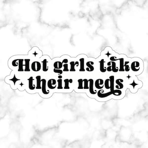 Hot Girls Take Their Meds Sticker, Funny Mental Health Sticker, Antidepressant Sticker, Funny Anxiety Sticker Take Your Meds Planner Sticker