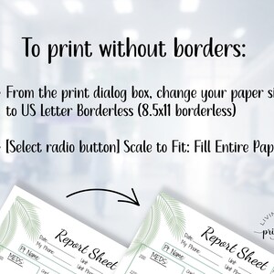 May include: Instructions on how to print a report sheet without borders. The instructions include changing the paper size to US Letter Borderless (8.5x11 borderless) and selecting the "Scale to Fit: Fill Entire Paper" option in the print dialog box. The image also shows a sample report sheet with a tropical leaf design.