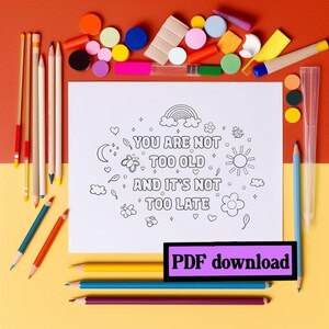 Inspirierende Malseite | Du bist noch nicht zu alt und es ist nicht zu spät | Positive Affirmation | Digitaler Download