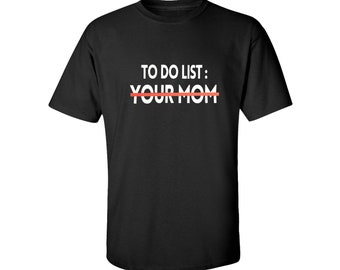 To-Do List Your Mom Shirt: Sarcastic Humor Gift