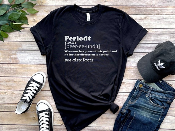 Periodt T-shirt Funny T-shirt of -