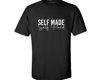 Self Made Self Paid Shirt - Entrepreneur Cotton Tee
