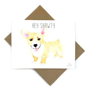 Carte à tout moment / Hey Shawty / Aquarelle Corgi